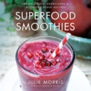 Image for Superfood smoothies  : 100 delicious, energizing &amp; nutrient-dense recipes : Volume 2