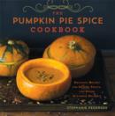 Image for The Pumpkin Pie Spice Cookbook : Delicious Recipes for Sweets, Treats, and Other Autumnal Delights