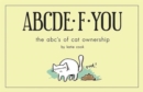 Image for ABCDE*F*YOU : The ABC&#39;s of Cat Ownership