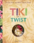 Image for Tiki with a twist  : 75 cool, fresh, and wild tropical cocktails