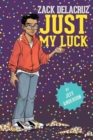 Image for Just My Luck (Zack Delacruz, Book 2)