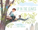 Image for Up in the leaves  : the true story of the Central Park treehouses
