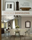 Image for Upscale downsizing  : creating a stylish, elegant, smaller home