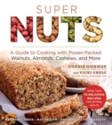Image for Superfood nuts  : a guide to cooking with power-packed walnuts, almonds, pecans, and more