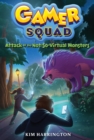 Image for Attack of the Not-So-Virtual Monsters (Gamer Squad 1)