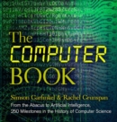 Image for The computer book  : from the abacus to artificial intelligence, 250 milestones in the history of computer science