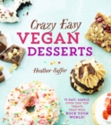 Image for Crazy easy vegan desserts  : 75 fast, simple, over-the-top treats that will rock your world!