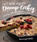 Image for Cast iron skillet dump cakes  : 75 sweet and savory, delicious, easy-to-make recipes