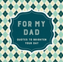 Image for For my dad  : quotes to brighten your day