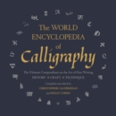 Image for The world encyclopedia of calligraphy  : the ultimate compendium on the art of fine writing