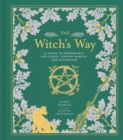 Image for The Witch&#39;s Way : A Guide to Modern-Day Spellcraft, Nature Magick, and Divination