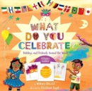 Image for What Do You Celebrate? : Exploring the World Through Holidays