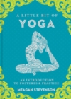 Image for A little bit of yoga  : an introduction to posture &amp; practice