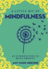 Image for Little Bit of Mindfulness: An Introduction to Being Present