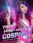 Image for Yaya Han&#39;s World of Cosplay : A Guide to Fandom Costume Culture