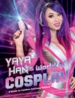 Image for Yaya Han&#39;s World of Cosplay: A Guide to Fandom Costume Culture