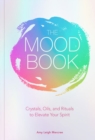 Image for The mood book  : crystals, oils, and rituals to elevate your spirit