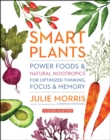 Image for Smart plants: power foods &amp; natural nootropics for optimized thinking, focus &amp; memory