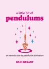 Image for A Little Bit of Pendulums: An Introduction to Pendulum Divination