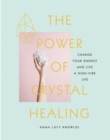 Image for The Power of Crystal Healing: Change Your Energy and Live a High-Vibe Life