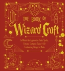 Image for The Book of Wizard Craft : In Which the Apprentice Finds Spells, Potions, Fantastic Tales &amp; 50 Enchanting Things to Make