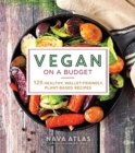 Image for Vegan on a Budget : 125 Healthy, Wallet-Friendly, Plant-Based Recipes