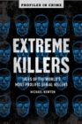 Image for Extreme Killers : Tales of the World&#39;s Most Prolific Serial Killers