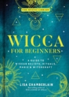 Image for Wicca for beginners  : a guide to Wiccan beliefs, rituals, magic, and witchcraft