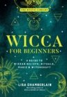 Image for Wicca for beginners: a guide to the Wiccan beliefs, rituals, magic &amp; witchcraft