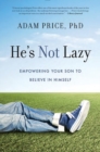 Image for He&#39;s not lazy  : empowering your son to believe in himself