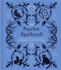 Image for Psychic Spellcraft: A Modern-Day Wiccapedia of Divination &amp; Intuition Rituals