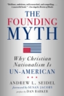 Image for The Founding Myth : Why Christian Nationalism is Un-American