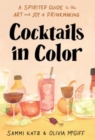 Image for Cocktails in Color : A Spirited Guide Through the Art and Joy of Drinkmaking