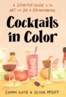 Image for Cocktails in Color: A Spirited Guide Through the Art and Joy of Drinkmaking