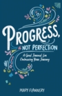 Image for Progress, Not Perfection : A Goal Journal for Embracing Your Journey