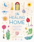 Image for The Healing Home : A Room-by-Room Guide to Positive Vibes