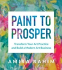 Image for Paint to Prosper : Transform Your Art Practice and Build a Modern Art Business