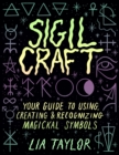 Image for Sigil Craft: Your Guide to Using, Creating &amp; Recognizing Magickal Symbols