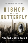 Image for Bishop And The Butterfly : Murder, Politics, And The End Of The Jazz Age