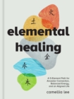 Image for Elemental Healing: A 5-Element Path for Ancestor Connection, Balanced Energy, and an Aligned Life