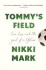 Image for Tommy&#39;s Field : Love, Loss, And The Goal Of A Lifetime