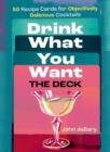 Image for Drink What You Want: The Deck : 50 Recipe Cards for Objectively Delicious Cocktails