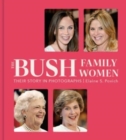 Image for The Bush Family Women : Their Story in Photographs