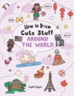 Image for How to draw cute stuff around the world