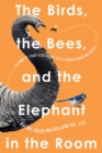 Image for The Birds, the Bees, and the Elephant in the Room : Talking to Your Kids About Sex and Other Sensitive Topics