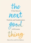 Image for The Next Good Thing : A True Story of Positivity and Transformation in 10 Lessons
