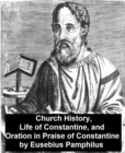 Image for Church History, Life of Constantine, and Oration in Praise of Constantine