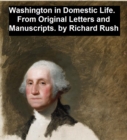 Image for Washington in Domestic Life, From Original Letters and Manuscripts