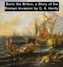 Image for Beric the Briton, A Story of the Roman Invasion