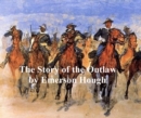 Image for Story of the Outlaw, A Study of the Western Desperado